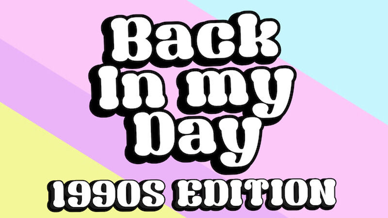 Back in My Day: 1990s Edition